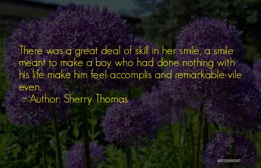 Sherry Thomas Quotes: There Was A Great Deal Of Skill In Her Smile, A Smile Meant To Make A Boy Who Had Done