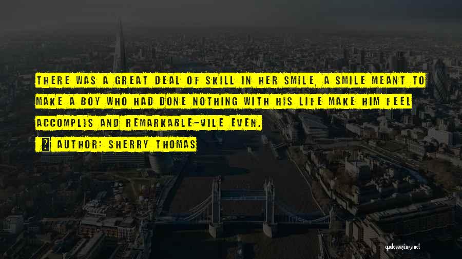 Sherry Thomas Quotes: There Was A Great Deal Of Skill In Her Smile, A Smile Meant To Make A Boy Who Had Done