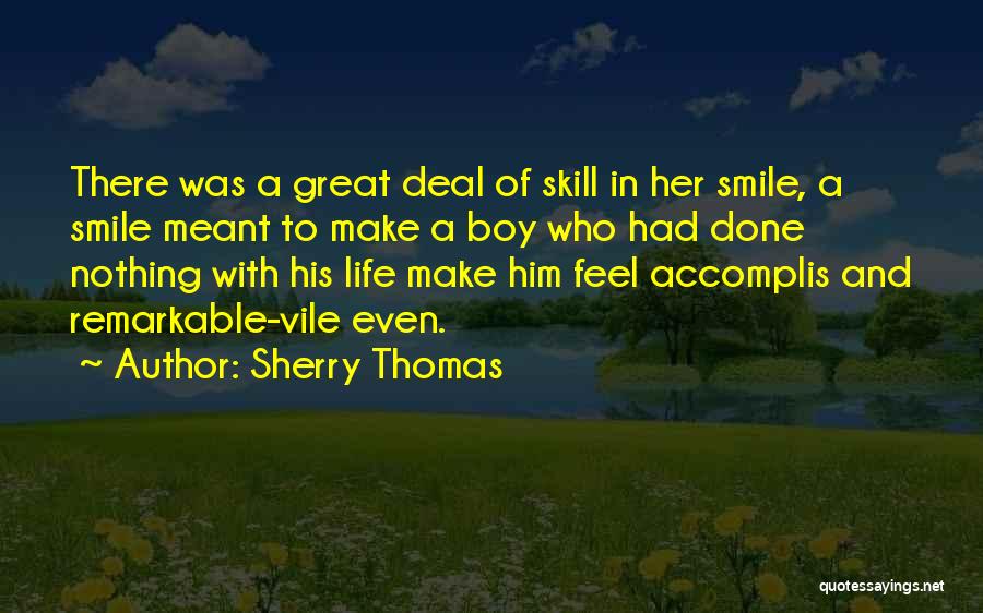 Sherry Thomas Quotes: There Was A Great Deal Of Skill In Her Smile, A Smile Meant To Make A Boy Who Had Done