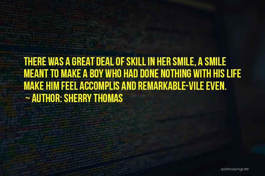 Sherry Thomas Quotes: There Was A Great Deal Of Skill In Her Smile, A Smile Meant To Make A Boy Who Had Done