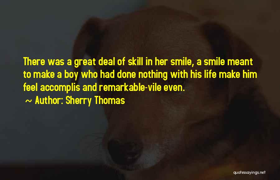 Sherry Thomas Quotes: There Was A Great Deal Of Skill In Her Smile, A Smile Meant To Make A Boy Who Had Done