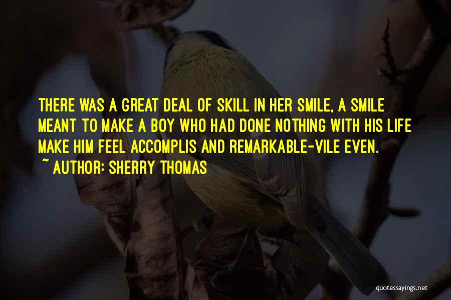 Sherry Thomas Quotes: There Was A Great Deal Of Skill In Her Smile, A Smile Meant To Make A Boy Who Had Done