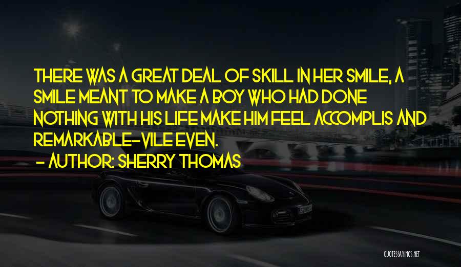 Sherry Thomas Quotes: There Was A Great Deal Of Skill In Her Smile, A Smile Meant To Make A Boy Who Had Done