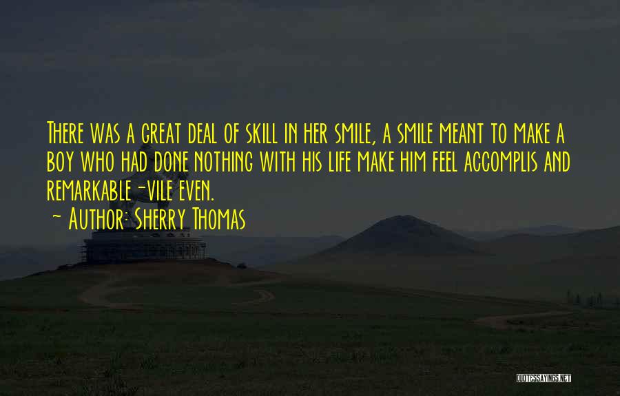 Sherry Thomas Quotes: There Was A Great Deal Of Skill In Her Smile, A Smile Meant To Make A Boy Who Had Done