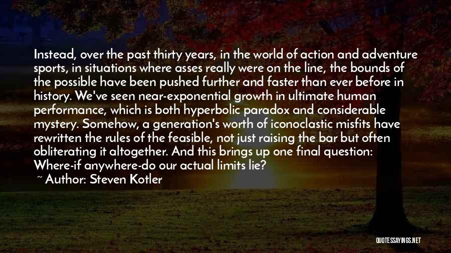 Steven Kotler Quotes: Instead, Over The Past Thirty Years, In The World Of Action And Adventure Sports, In Situations Where Asses Really Were