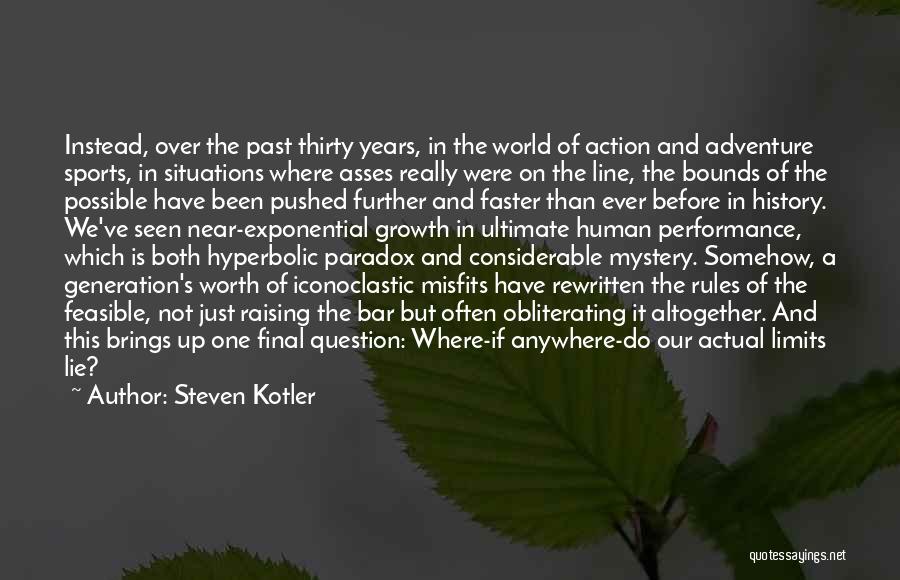 Steven Kotler Quotes: Instead, Over The Past Thirty Years, In The World Of Action And Adventure Sports, In Situations Where Asses Really Were