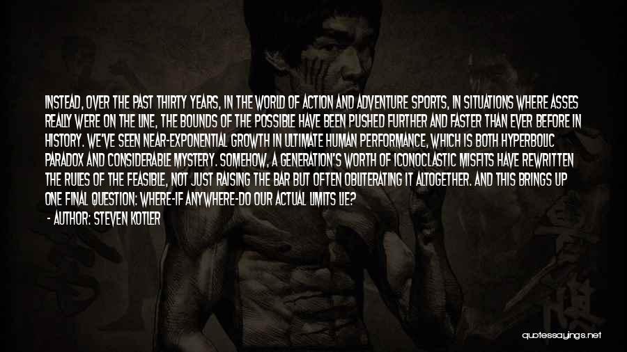 Steven Kotler Quotes: Instead, Over The Past Thirty Years, In The World Of Action And Adventure Sports, In Situations Where Asses Really Were