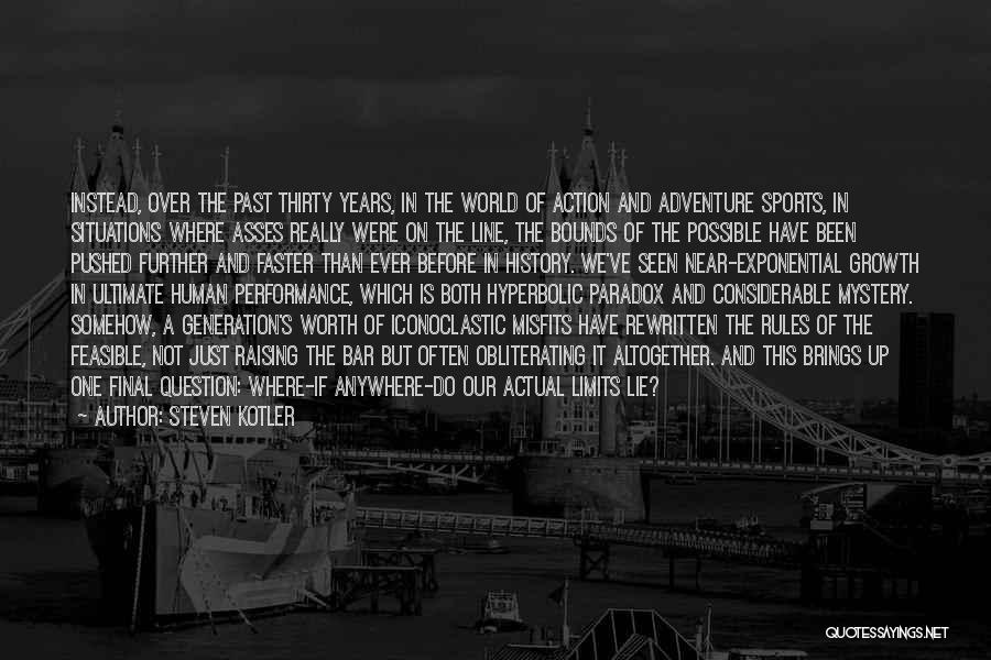 Steven Kotler Quotes: Instead, Over The Past Thirty Years, In The World Of Action And Adventure Sports, In Situations Where Asses Really Were