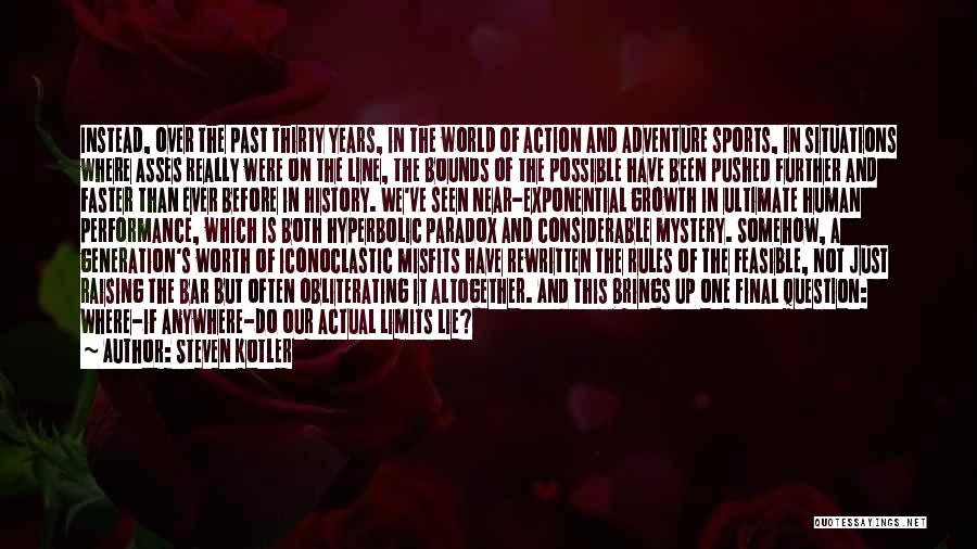 Steven Kotler Quotes: Instead, Over The Past Thirty Years, In The World Of Action And Adventure Sports, In Situations Where Asses Really Were