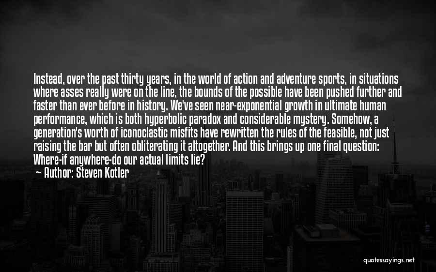 Steven Kotler Quotes: Instead, Over The Past Thirty Years, In The World Of Action And Adventure Sports, In Situations Where Asses Really Were