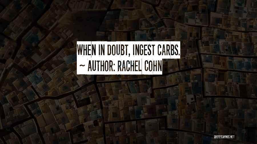 Rachel Cohn Quotes: When In Doubt, Ingest Carbs.