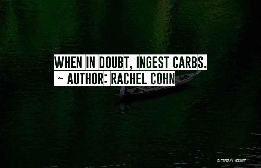 Rachel Cohn Quotes: When In Doubt, Ingest Carbs.