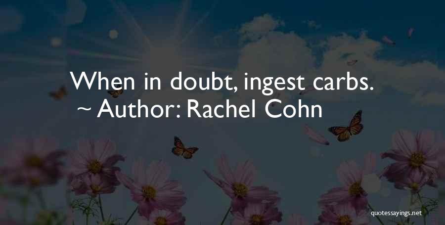 Rachel Cohn Quotes: When In Doubt, Ingest Carbs.