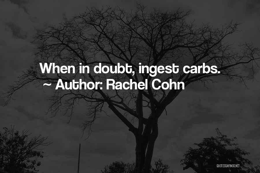 Rachel Cohn Quotes: When In Doubt, Ingest Carbs.