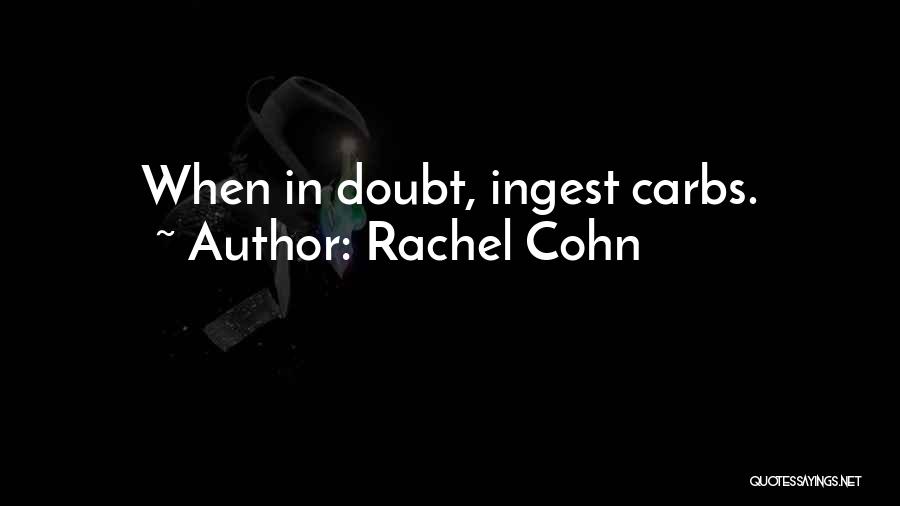 Rachel Cohn Quotes: When In Doubt, Ingest Carbs.