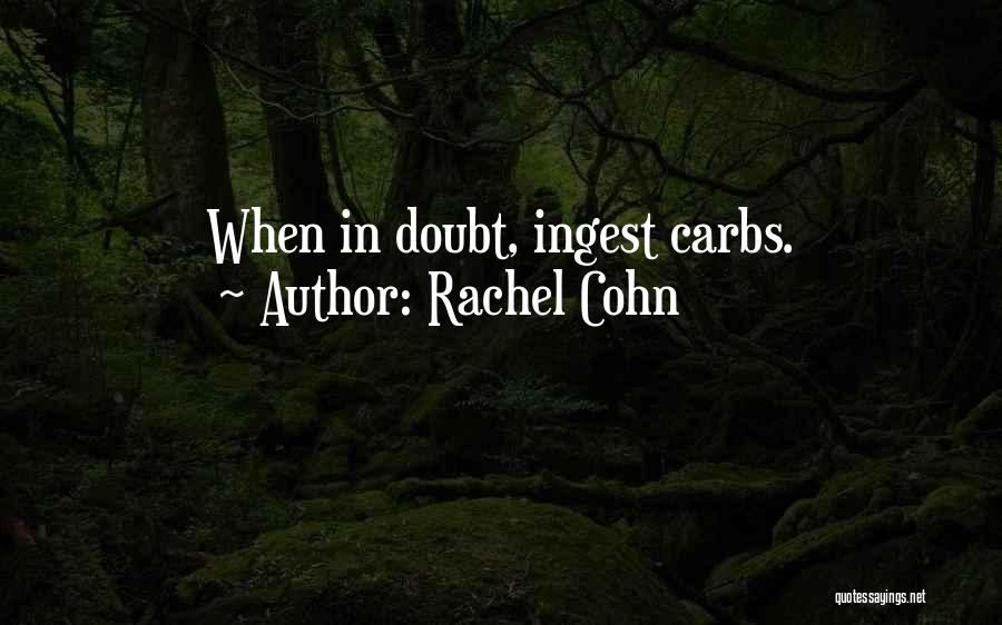 Rachel Cohn Quotes: When In Doubt, Ingest Carbs.