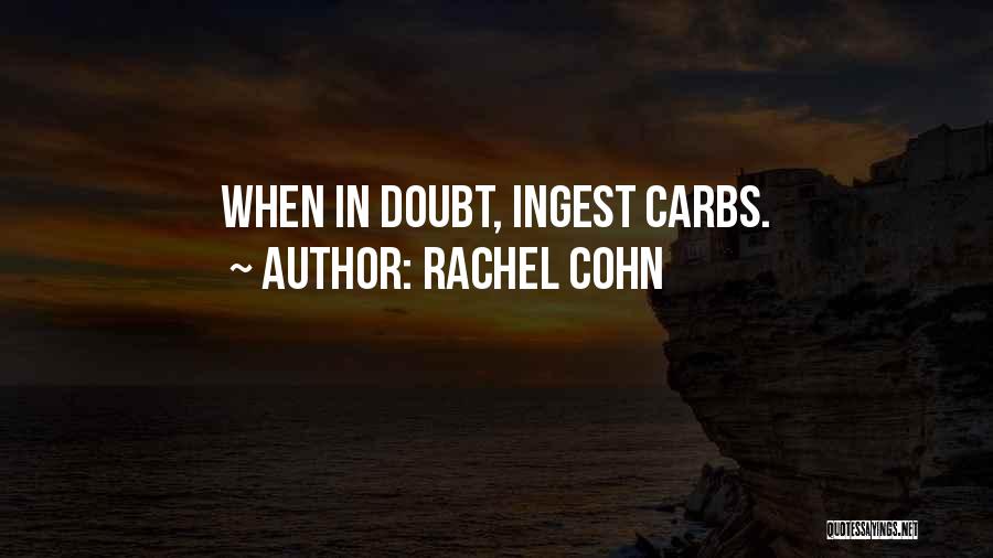 Rachel Cohn Quotes: When In Doubt, Ingest Carbs.