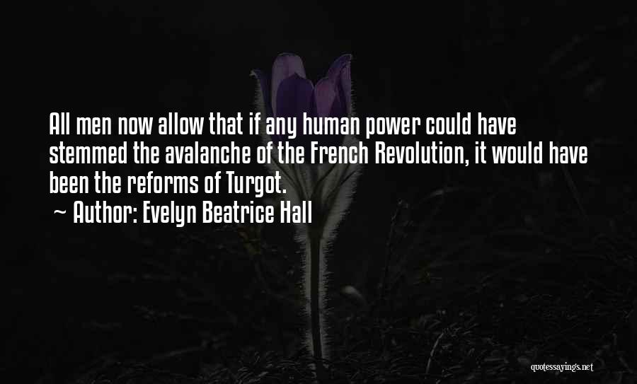 Evelyn Beatrice Hall Quotes: All Men Now Allow That If Any Human Power Could Have Stemmed The Avalanche Of The French Revolution, It Would