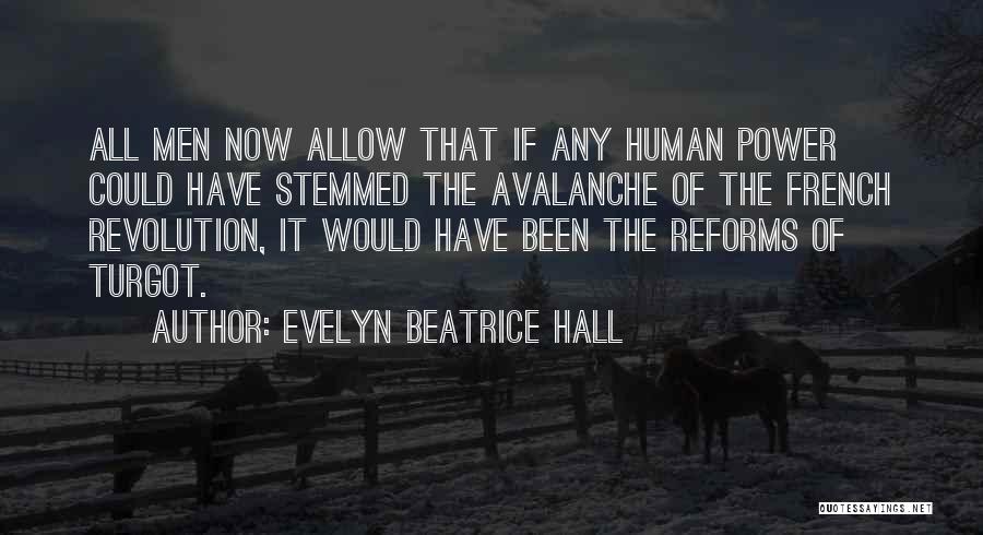 Evelyn Beatrice Hall Quotes: All Men Now Allow That If Any Human Power Could Have Stemmed The Avalanche Of The French Revolution, It Would