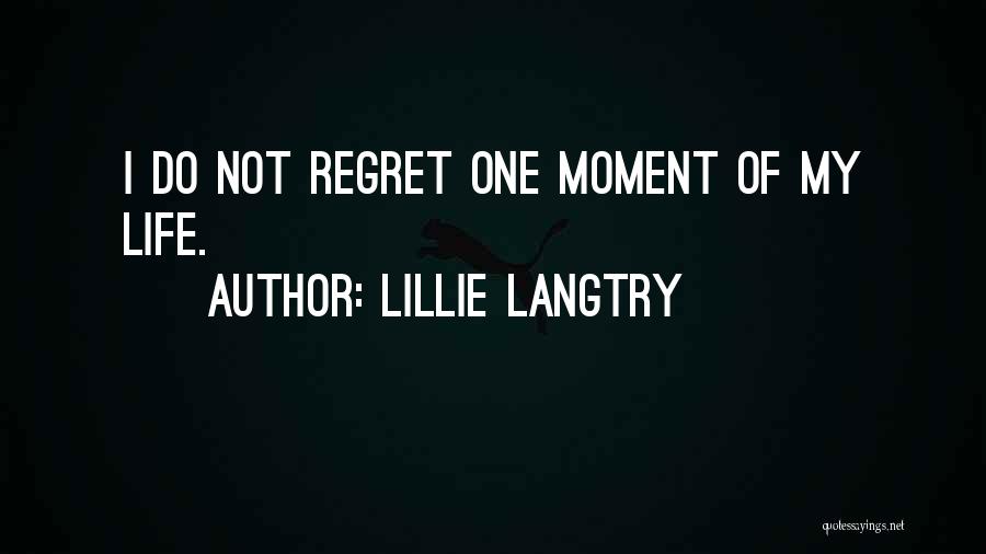 Lillie Langtry Quotes: I Do Not Regret One Moment Of My Life.