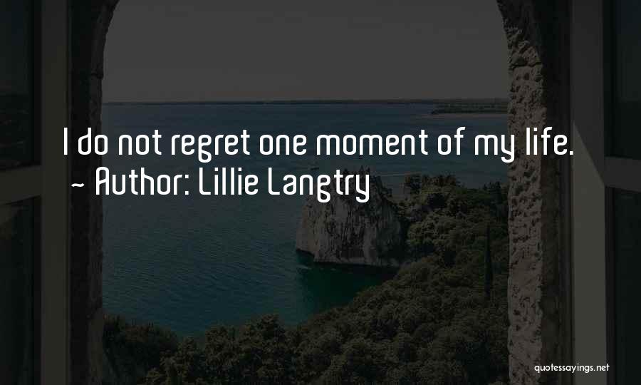Lillie Langtry Quotes: I Do Not Regret One Moment Of My Life.