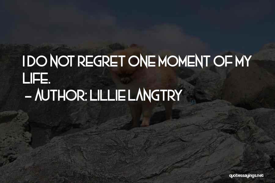 Lillie Langtry Quotes: I Do Not Regret One Moment Of My Life.