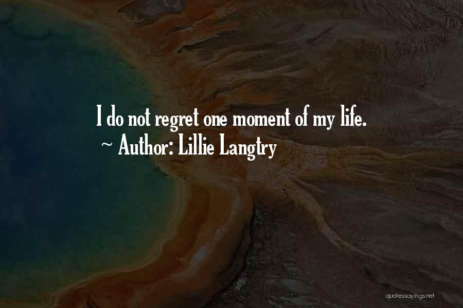Lillie Langtry Quotes: I Do Not Regret One Moment Of My Life.