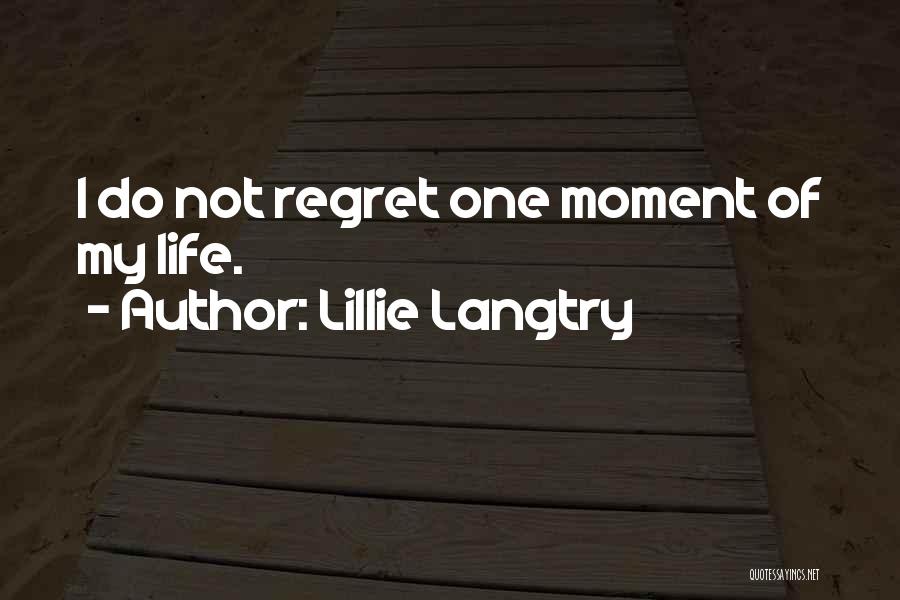 Lillie Langtry Quotes: I Do Not Regret One Moment Of My Life.