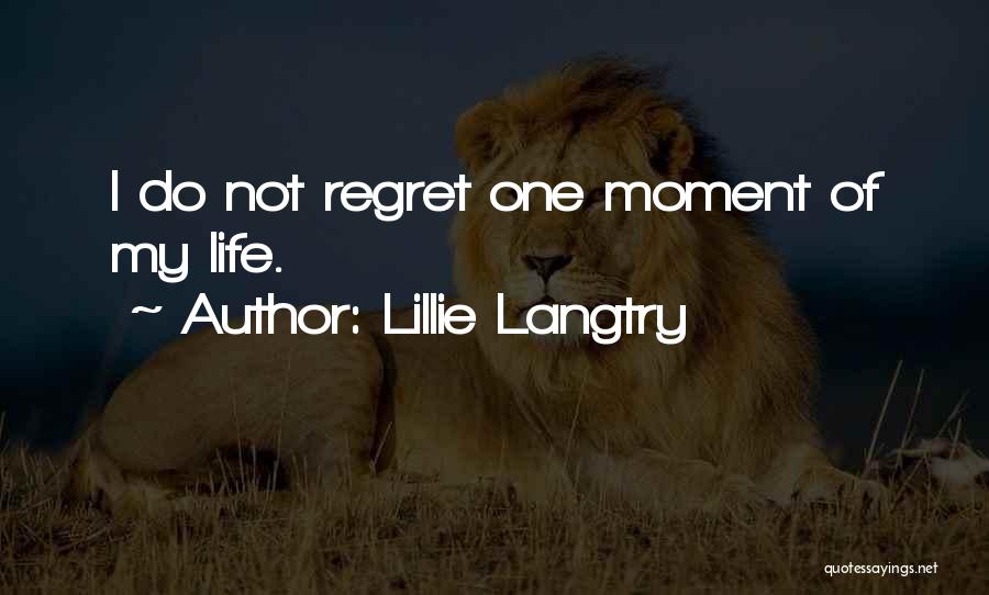 Lillie Langtry Quotes: I Do Not Regret One Moment Of My Life.