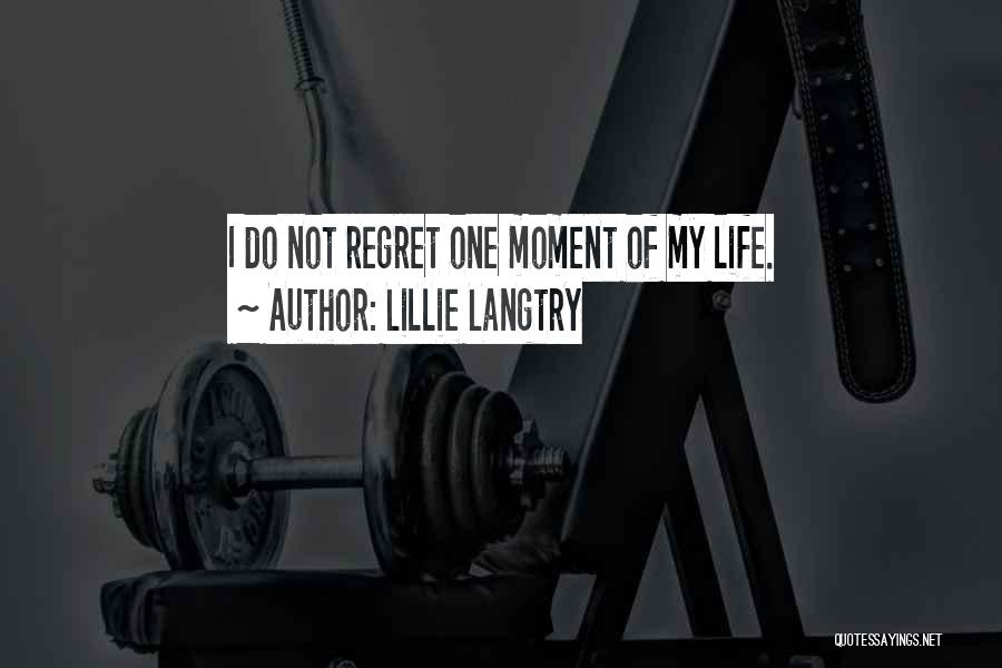 Lillie Langtry Quotes: I Do Not Regret One Moment Of My Life.