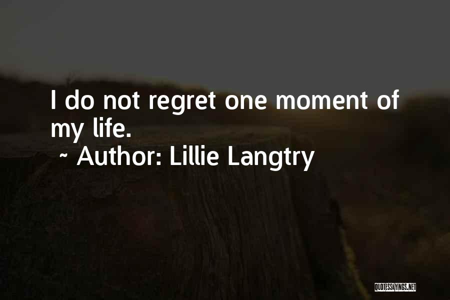 Lillie Langtry Quotes: I Do Not Regret One Moment Of My Life.
