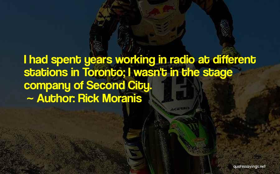 Rick Moranis Quotes: I Had Spent Years Working In Radio At Different Stations In Toronto; I Wasn't In The Stage Company Of Second