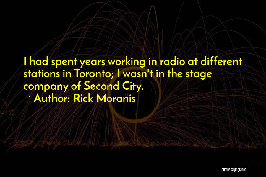 Rick Moranis Quotes: I Had Spent Years Working In Radio At Different Stations In Toronto; I Wasn't In The Stage Company Of Second