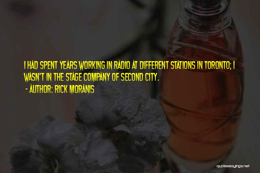 Rick Moranis Quotes: I Had Spent Years Working In Radio At Different Stations In Toronto; I Wasn't In The Stage Company Of Second