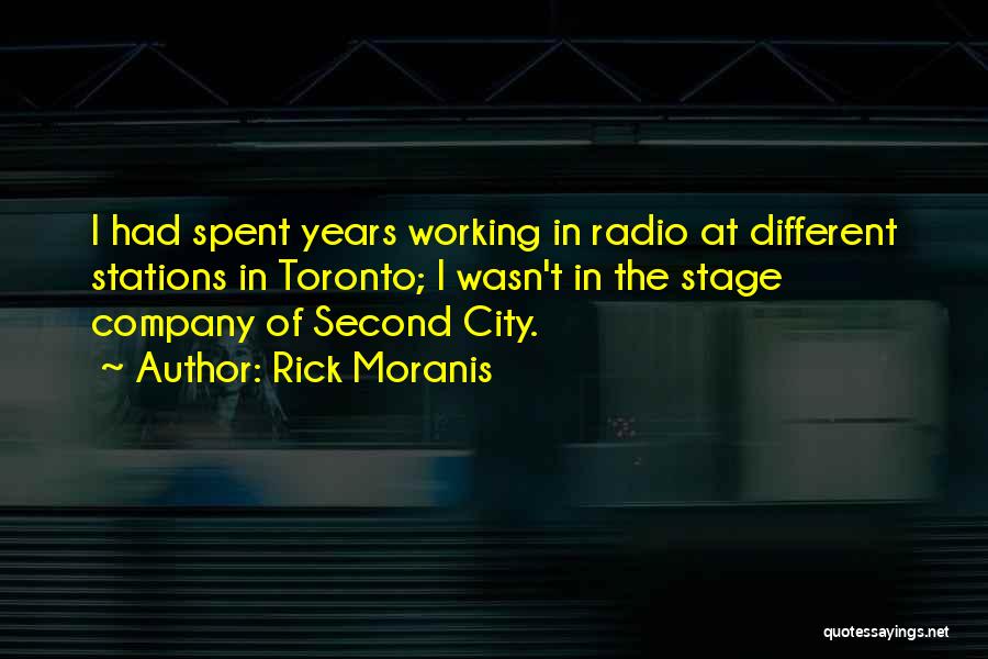 Rick Moranis Quotes: I Had Spent Years Working In Radio At Different Stations In Toronto; I Wasn't In The Stage Company Of Second