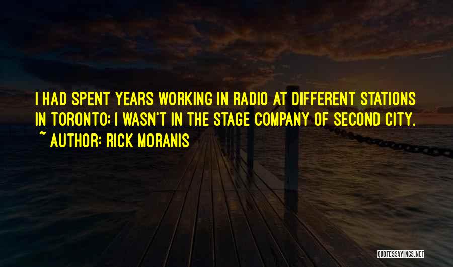 Rick Moranis Quotes: I Had Spent Years Working In Radio At Different Stations In Toronto; I Wasn't In The Stage Company Of Second