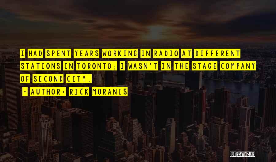Rick Moranis Quotes: I Had Spent Years Working In Radio At Different Stations In Toronto; I Wasn't In The Stage Company Of Second