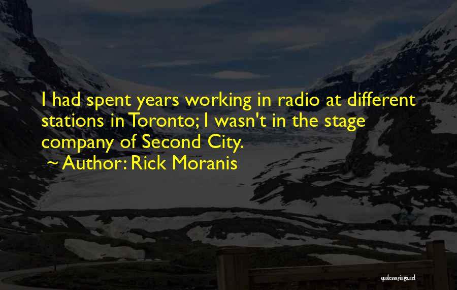 Rick Moranis Quotes: I Had Spent Years Working In Radio At Different Stations In Toronto; I Wasn't In The Stage Company Of Second