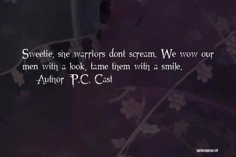 P.C. Cast Quotes: Sweetie, She-warriors Dont Scream. We Wow Our Men With A Look, Tame Them With A Smile.