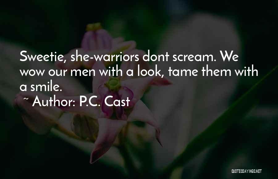 P.C. Cast Quotes: Sweetie, She-warriors Dont Scream. We Wow Our Men With A Look, Tame Them With A Smile.