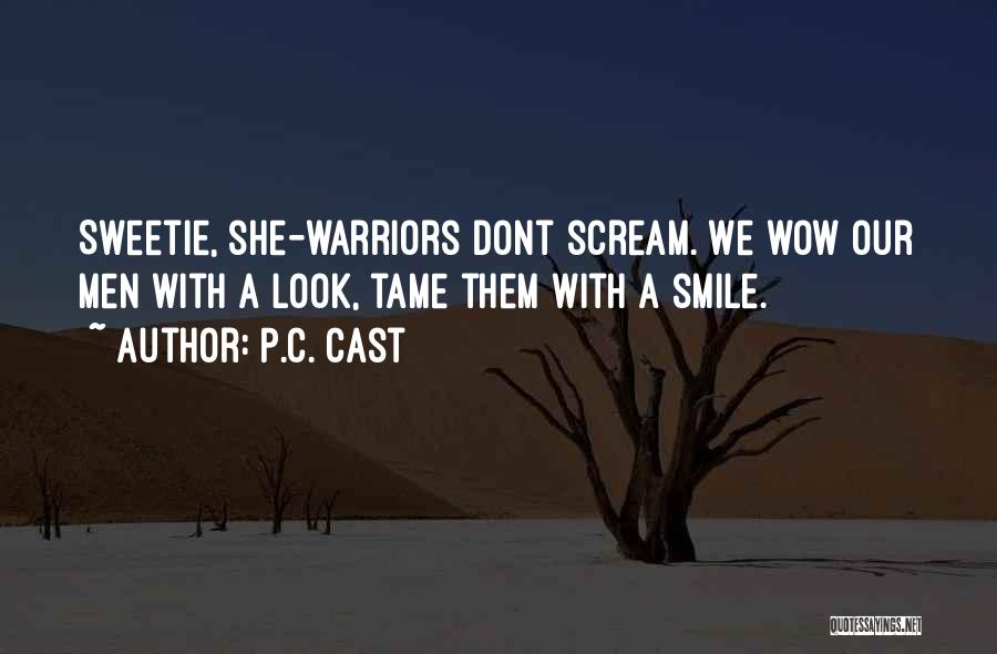P.C. Cast Quotes: Sweetie, She-warriors Dont Scream. We Wow Our Men With A Look, Tame Them With A Smile.