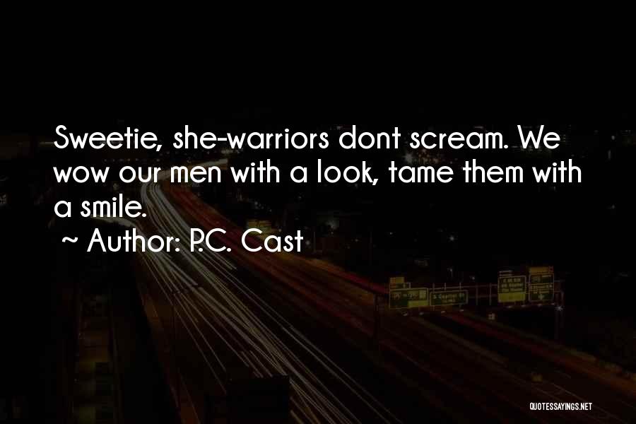 P.C. Cast Quotes: Sweetie, She-warriors Dont Scream. We Wow Our Men With A Look, Tame Them With A Smile.
