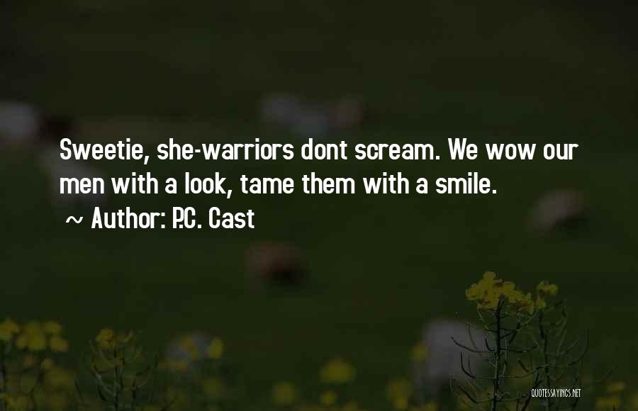 P.C. Cast Quotes: Sweetie, She-warriors Dont Scream. We Wow Our Men With A Look, Tame Them With A Smile.