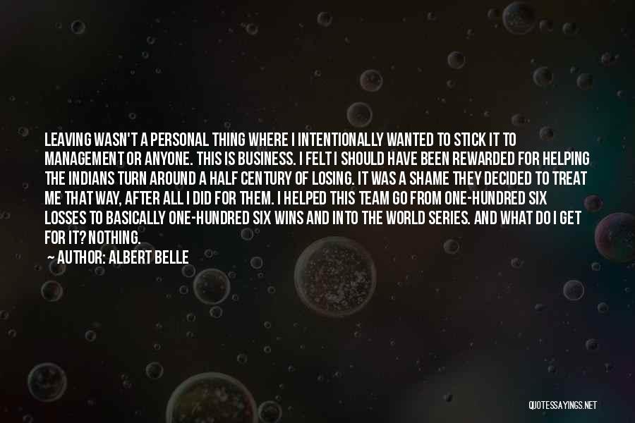 Albert Belle Quotes: Leaving Wasn't A Personal Thing Where I Intentionally Wanted To Stick It To Management Or Anyone. This Is Business. I