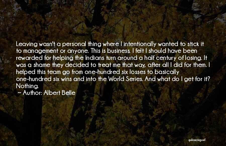 Albert Belle Quotes: Leaving Wasn't A Personal Thing Where I Intentionally Wanted To Stick It To Management Or Anyone. This Is Business. I