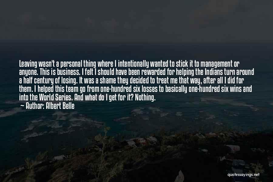 Albert Belle Quotes: Leaving Wasn't A Personal Thing Where I Intentionally Wanted To Stick It To Management Or Anyone. This Is Business. I