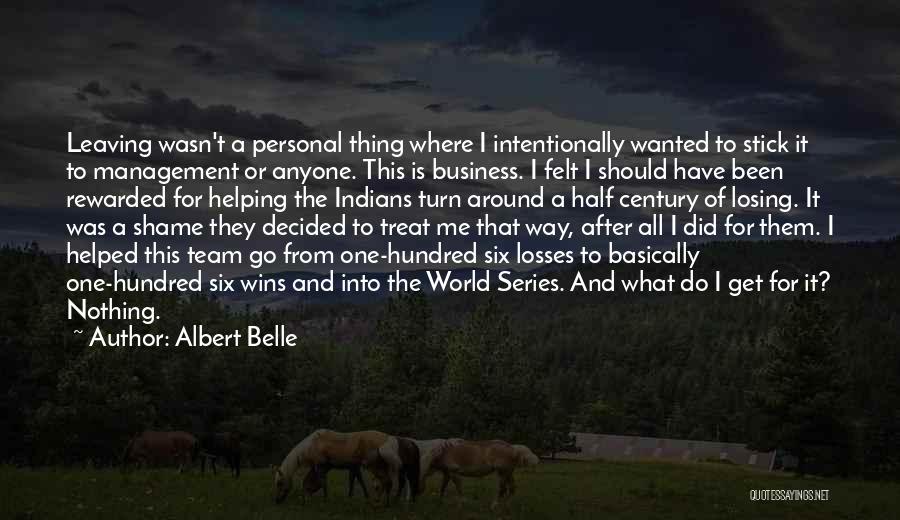 Albert Belle Quotes: Leaving Wasn't A Personal Thing Where I Intentionally Wanted To Stick It To Management Or Anyone. This Is Business. I