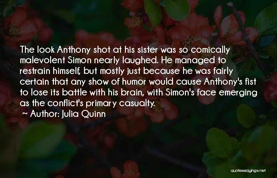 Julia Quinn Quotes: The Look Anthony Shot At His Sister Was So Comically Malevolent Simon Nearly Laughed. He Managed To Restrain Himself, But