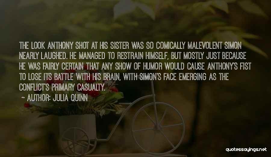 Julia Quinn Quotes: The Look Anthony Shot At His Sister Was So Comically Malevolent Simon Nearly Laughed. He Managed To Restrain Himself, But