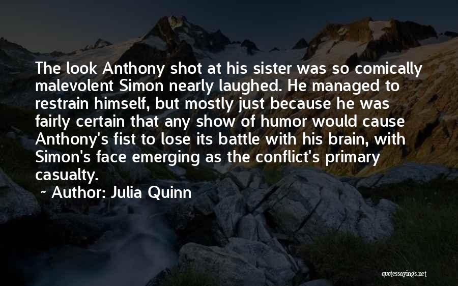 Julia Quinn Quotes: The Look Anthony Shot At His Sister Was So Comically Malevolent Simon Nearly Laughed. He Managed To Restrain Himself, But